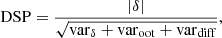 $$ \begin{aligned} \mathrm{DSP} = {|\delta | \over \sqrt{\mathrm{var}_{\delta }+\mathrm{var}_{\rm oot}+\mathrm{var}_{\rm diff}}} , \end{aligned} $$