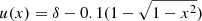 $ u(x)=\delta-0.1(1-\sqrt{1-x^2}) $