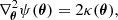 $$ \begin{aligned} \nabla ^2_{\boldsymbol{\theta }} \psi (\boldsymbol{\theta }) = 2 \kappa (\boldsymbol{\theta }), \end{aligned} $$