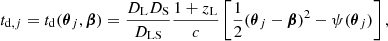 $$ \begin{aligned}&t_{\mathrm{d},j}=t_{\rm d}(\boldsymbol{\theta }_j, \boldsymbol{\beta }) = \frac{D_{\rm L} D_{\rm S}}{D_{\rm LS}} \frac{1+z_{\rm L}}{c} \left[ \frac{1}{2} (\boldsymbol{\theta }_j-\boldsymbol{\beta })^2 - \psi (\boldsymbol{\theta }_j) \right], \end{aligned} $$
