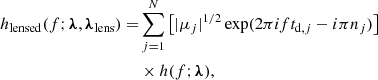 $$ \begin{aligned} h_{\rm lensed}(f; {\boldsymbol{\lambda }}, \boldsymbol{\lambda }_{\rm lens}) =&\sum _{j=1}^N \left[ |\mu _j|^{1/2} \exp (2 \pi i f t_{\mathrm{d},j} -i \pi n_j) \right]\nonumber \\&\times h(f; {\boldsymbol{\lambda }}), \end{aligned} $$
