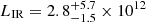 $ L_{\mathrm{IR}}=2.8^{+5.7}_{-1.5}\times10^{12} $