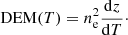 $$ \begin{aligned} \mathrm{DEM}(T)=n_{\rm e}^{2}\frac{\mathrm{d}z}{\mathrm{d}T}\cdot \end{aligned} $$