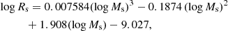 $$ \begin{aligned}&\log R_{\rm s} =0.007584 (\log M_{\rm s})^3 - 0.1874\,(\log M_{\rm s})^2 \nonumber \\&\qquad \quad + 1.908 (\log M_{\rm s}) - 9.027, \end{aligned} $$