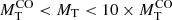 $ M_{\mathrm{T}}^{\mathrm{CO}} < M_{\mathrm{T}} < 10\times M_{\mathrm{T}}^{\mathrm{CO}} $