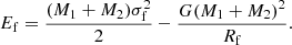 $$ \begin{aligned} E_{\rm f} = \frac{(M_{1} + M_{2})\sigma _{\rm f}^{2}}{ 2} - \frac{G (M_1+M_2)^{2}}{ R_{\rm f} } .\end{aligned} $$