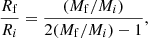 $$ \begin{aligned} \frac{ R_{\rm f}}{R_{i}} = \frac{(M_{\rm f}/M_i)}{ 2(M_{\rm f}/M_i) - 1 } ,\end{aligned} $$