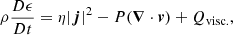 $$ \begin{aligned}&\rho \frac{{{D}\epsilon }}{{{D}t}} = \eta |\boldsymbol{j}|^2- P(\boldsymbol{\nabla } \cdot \boldsymbol{v}) + Q_{\mathrm{visc.}}, \end{aligned} $$