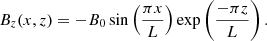 $$ \begin{aligned}&B_z(x, z) =- B_0 \sin \left(\frac{\pi x}{L}\right)\exp \left(\frac{-\pi z}{L}\right). \end{aligned} $$