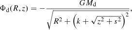 $$ \begin{aligned} \Phi _{\rm d}(R,z) = - \frac{G M_{\rm d}}{\sqrt{R^2 + \left(k + \sqrt{z^2 + s^2}\right)^2}}, \end{aligned} $$