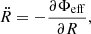 $$ \begin{aligned}&\ddot{R} = - \frac{\partial \Phi _{\rm eff}}{\partial R},\end{aligned} $$