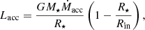 $$ \begin{aligned} L_{\rm acc} = \frac{G M_{\star } \dot{M}_{\rm acc}}{R_{\star }} \left(1 - \frac{R_{\star }}{R_{\rm in}}\right), \end{aligned} $$