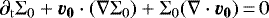 \begin{equation*}\partial\mathrm{_t} \Sigma_{\mathrm{0}} &#x002B; \vec{v_{\mathrm{0}}}\cdot (\nabla \Sigma_{\mathrm{0}}) &#x002B; \Sigma_{\mathrm{0}}(\nabla\cdot\vec{v_{\mathrm{0}}})\,{=}\,0 \end{equation*}