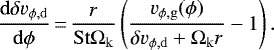 \begin{equation*}\frac{\mathrm{d}\delta v_{\phi\mathrm{,d}}}{\mathrm{d}\phi}\,{=}\,\frac{r}{\mathrm{St}\Omega_{\mathrm{k}}}\left(\frac{v_{\phi\mathrm{,g}}(\phi)}{\delta v_{\phi\mathrm{,d}} &#x002B; \Omega_{\mathrm{k}}r} - 1\right). \end{equation*}
