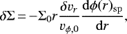 \begin{equation*} \delta\Sigma\,{=}\,{-}\Sigma_{\mathrm{0}}r\frac{\delta v_r}{v_{\phi\mathrm{,0}}}\frac{\mathrm{d}\phi(r)_{\mathrm{sp}}}{\mathrm{d}r}, \end{equation*}