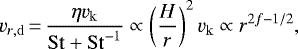 \begin{equation*} v_{r\mathrm{,d}}\,{=}\,\frac{\eta v_{\mathrm{k}}}{\mathrm{St} &#x002B; \mathrm{St}^{-1}} \propto \left(\frac{H}{r}\right)^2v_{\mathrm{k}} \propto r^{2f - 1/2}, \end{equation*}