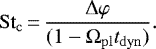 \begin{equation*}\mathrm{St}_{\mathrm{c}}\,{=}\,\frac{\Delta \varphi}{(1 - \Omega_{\mathrm{pl}}t_{\mathrm{dyn}})}. \end{equation*}