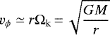 \begin{equation*}v_{\phi} \simeq r\Omega_{\mathrm{k}}\,{=}\,\sqrt{\frac{GM}{r}} \end{equation*}
