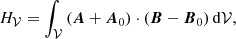 $$ \begin{aligned} H_{\mathcal{V} }=\int _\mathcal{V} \left(\boldsymbol{A}+\boldsymbol{A}_{0}\right)\cdot \left(\boldsymbol{B}-\boldsymbol{B}_{0}\right) \mathrm{d}\mathcal{V} , \end{aligned} $$