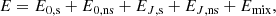$$ \begin{aligned} E=E_{\mathrm{0,s}}+E_{\mathrm{0,ns}}+E_{J,\mathrm{s}}+E_{{J,\mathrm{ns}}}+E_{\mathrm{mix}}, \end{aligned} $$
