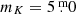 $ m_K = 5{{\overset{\text{ m}}{.}}}0 $