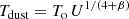 $$ \begin{aligned} T_{\rm dust} = T_{\rm o} \, U^{1/(4+\beta )} \end{aligned} $$