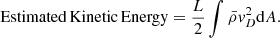 $$ \begin{aligned}&\mathrm{Estimated\, Kinetic\, Energy} = \frac{L}{2}\int \bar{\rho }v_D^2 \mathrm{d}A. \end{aligned} $$
