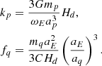 $$ \begin{aligned} k_{p}&=\frac{3Gm_{p}}{\omega _{E}a_{p}^{3}}H_{d}\mathrm{,} \nonumber \\ f_{q}&=\frac{m_{q}a_{E}^{2}}{3CH_{d}}\left(\frac{a_{E}}{a_{q}}\right) ^{3}. \end{aligned} $$