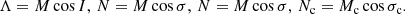 $$ \begin{aligned} \Lambda =M\cos I,\, N=M\cos \sigma ,\, N=M\cos \sigma ,\, N_{\rm c}=M_{\rm c}\cos \sigma _{\rm c}. \end{aligned} $$
