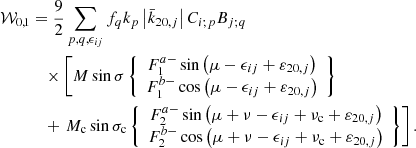 $$ \begin{aligned} \mathcal{W} _{0,1}&=\frac{9}{2}\sum _{p,q,\epsilon _{ij}}f_{q}k_{p}\left|\bar{k}_{20,j}\right|C_{i;p}B_{j;q} \nonumber \\&\quad \times \left[ M\sin \sigma \left\{ \begin{array}{c} F_{1}^{a-}\sin \left(\mu -\epsilon _{ij}+\varepsilon _{20,j}\right) \\ F_{1}^{b-}\cos \left(\mu -\epsilon _{ij}+\varepsilon _{20,j}\right) \end{array}\right\} \right. \\&\quad +\left. M_{\rm c}\sin \sigma _{\rm c}\left\{ \begin{array}{c} F_{2}^{a-}\sin \left(\mu +\nu -\epsilon _{ij}+\nu _{\rm c}+\varepsilon _{20,j}\right) \\ F_{2}^{b-}\cos \left(\mu +\nu -\epsilon _{ij}+\nu _{\rm c}+\varepsilon _{20,j}\right) \end{array}\right\} \right]. \nonumber \end{aligned} $$
