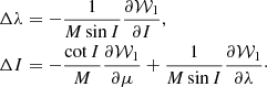 $$ \begin{aligned} \Delta \lambda&=-\frac{1}{M\sin I}\frac{\partial \mathcal{W} _{1}}{\partial I},\nonumber \\ \Delta I&=-\frac{\cot I}{M}\frac{\partial \mathcal{W} _{1}}{\partial \mu }+\frac{1}{M\sin I}\frac{\partial \mathcal{W} _{1}}{\partial \lambda }\cdot \end{aligned} $$