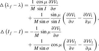 $$ \begin{aligned} \Delta \left(\lambda _{f}-\lambda \right)&=\frac{1}{M}\frac{\cos \mu }{\sin I}\frac{\partial \mathcal{W} _{1}}{\partial \sigma } \nonumber \\&\quad +\frac{1}{M\sin \sigma }\frac{\sin \mu }{\sin I}\left(\frac{\partial \mathcal{W} _{1}}{\partial \nu }-\frac{\partial \mathcal{W} _{1}}{\partial \mu }\right) \mathrm{,} \\ \Delta \left(I_{f}-I\right)&=-\frac{1}{M}\sin \mu \frac{\partial \mathcal{W} _{1}}{\partial \sigma } \nonumber \\&\quad +\frac{1}{M\sin \sigma }\cos \mu \left(\frac{\partial \mathcal{W} _{1}}{\partial \nu }-\frac{\partial \mathcal{W} _{1}}{\partial \mu }\right)\cdot \nonumber \end{aligned} $$
