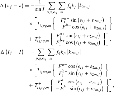 $$ \begin{aligned} \Delta \left(\lambda _{f}-\lambda \right)&=-\frac{1}{\sin I} \sum _{p,q,\epsilon _{ij}}\sum _{m}f_{q}k_{p}\left|\bar{k} _{2m,j}\right|\nonumber \\&\quad \times \left[ T_{ijpq,m}^{-}\left\{ \begin{array}{c} F_{1}^{a-}\sin \left(\epsilon _{ij}+\varepsilon _{2m,j}\right) \\ -F_{1}^{b-}\cos \left(\epsilon _{ij}+\varepsilon _{2m,j}\right) \end{array}\right\} \right. \nonumber \\&\quad +\left. T_{ijpq,m}^{+}\left\{ \begin{array}{c} F_{1}^{a+}\sin \left(\epsilon _{ij}+\varepsilon _{2m,j}\right) \\ F_{1}^{b+}\cos \left(\epsilon _{ij}+\varepsilon _{2m,j}\right) \end{array}\right\} \right] \mathrm{,} \nonumber \\ \Delta \left(I_{f}-I\right)&=-\sum _{p,q,\epsilon _{ij}}\sum _{m}f_{q}k_{p}\left|\bar{k}_{2m,j}\right| \\&\quad \times \left[ T_{ijpq,m}^{-}\left\{ \begin{array}{c} F_{1}^{a-}\cos \left(\epsilon _{ij}+\varepsilon _{2m,j}\right) \\ F_{1}^{b-}\sin \left(\epsilon _{ij}+\varepsilon _{2m,j}\right) \end{array}\right\} \right. \nonumber \\&\quad +\left. T_{ijpq,m}^{+}\left\{ \begin{array}{c} F_{1}^{a+}\cos \left(\epsilon _{ij}+\varepsilon _{2m,j}\right) \\ -F_{1}^{b+}\sin \left(\epsilon _{ij}+\varepsilon _{2m,j}\right) \end{array}\right\} \right], \nonumber \end{aligned} $$