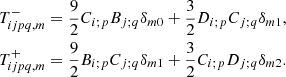 $$ \begin{aligned} T_{ijpq,m}^{-}&=\frac{9}{2}C_{i;p}B_{j;q}\delta _{m0}+\frac{3}{2} D_{i;p}C_{j;q}\delta _{m1}\mathrm{,} \nonumber \\ T_{ijpq,m}^{+}&=\frac{9}{2}B_{i;p}C_{j;q}\delta _{m1}+\frac{3}{2} C_{i;p}D_{j;q}\delta _{m2}. \end{aligned} $$