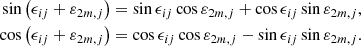 $$ \begin{aligned} \sin \left(\epsilon _{ij}+\varepsilon _{2m,j}\right)&=\sin \epsilon _{ij}\cos \varepsilon _{2m,j}+\cos \epsilon _{ij}\sin \varepsilon _{2m,j} \mathrm{,} \nonumber \\ \cos \left(\epsilon _{ij}+\varepsilon _{2m,j}\right)&=\cos \epsilon _{ij}\cos \varepsilon _{2m,j}-\sin \epsilon _{ij}\sin \varepsilon _{2m,j} \mathrm{.} \end{aligned} $$