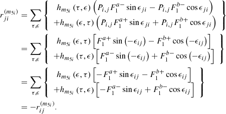 $$ \begin{aligned} r_{ji}^{\left(m_{5i}\right) }&=\sum _{\tau ,\epsilon }\left\{ \begin{array}{c} h_{m_{5i}}\left(\tau ,\epsilon \right) \left(P_{i,j}F_{1}^{a-}\sin \epsilon _{ji}-P_{i,j}F_{1}^{b-}\cos \epsilon _{ji}\right) \\ +h_{m_{5i}}\left(\epsilon ,\tau \right) \left(P_{i,j}F_{1}^{a+}\sin \epsilon _{ji}+P_{i,j}F_{1}^{b+}\cos \epsilon _{ji}\right) \end{array}\right\} \nonumber \\&=\sum _{\tau ,\epsilon }\left\{ \begin{array}{c} h_{m_{5i}}\left(\epsilon ,\tau \right) \left[ F_{1}^{a+}\sin \left(-\epsilon _{ij}\right) -F_{1}^{b+}\cos \left(-\epsilon _{ij}\right) \right]\\ +h_{m_{5i}}\left(\tau ,\epsilon \right) \left[ F_{1}^{a-}\sin \left(-\epsilon _{ij}\right) +F_{1}^{b-}\cos \left(-\epsilon _{ij}\right) \right] \end{array}\right\} \nonumber \\&=\sum _{\tau ,\epsilon }\left\{ \begin{array}{c} h_{m_{5i}}\left(\epsilon ,\tau \right) \left[ -F_{1}^{a+}\sin \epsilon _{ij}-F_{1}^{b+}\cos \epsilon _{ij}\right] \\ +h_{m_{5i}}\left(\tau ,\epsilon \right) \left[ -F_{1}^{a-}\sin \epsilon _{ij}+F_{1}^{b-}\cos \epsilon _{ij}\right] \end{array}\right\} \nonumber \\&=-r_{ij}^{\left(m_{5i}\right) }\mathrm{.} \end{aligned} $$