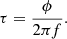 $$ \begin{aligned} \tau = \frac{\phi }{2 \pi f} . \end{aligned} $$