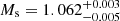 $ M_{\mathrm{s}}=1.062_{-0.005}^{+0.003} $