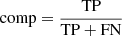 $$ \begin{aligned} {\rm{comp}} = \frac{{{\rm{TP}}}}{{{\rm{TP + FN}}}} \end{aligned} $$