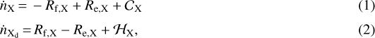 \begin{align*} &\dot n_{\textrm{X}} \,{=}\, -R_{\textrm{f, X}} &#x002B; R_{\textrm{e, X}} &#x002B; \mathcal{C}_{\textrm{X}}\\[3pt] &\dot n_{{\textrm{X}_{\textrm{d}}}} \,{=}\, R_{\textrm{f, X}} - R_{\textrm{e, X}} &#x002B; \mathcal{H}_{\textrm{X}}, \end{align*}
