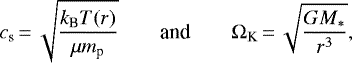 \begin{equation*} c_{\textrm{s}}\,{=}\,\sqrt{\frac{k_{\textrm{B}}T(r)}{\mu m_{\textrm{p}}}}\qquad{\textrm{and}}\qquad \Omega_{\textrm{K}}\,{=}\,\sqrt{\frac{G M_*}{r^3}}, \end{equation*}