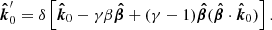 $$ \begin{aligned} \boldsymbol{\hat{k}}^{\prime }_0= \delta \left[ \boldsymbol{\hat{k}}_0 - \gamma \beta \boldsymbol{\hat{\beta }} + (\gamma -1) \boldsymbol{\hat{\beta }} (\boldsymbol{\hat{\beta }}\cdot \boldsymbol{\hat{k}}_0 ) \right] . \end{aligned} $$