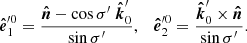 $$ \begin{aligned} \boldsymbol{\hat{e}}_{1}^{{\prime } 0} = \frac{\boldsymbol{\hat{n}}-\cos {\sigma ^{\prime }}\ \boldsymbol{\hat{k}}^{\prime }_{0}}{\sin {\sigma ^{\prime }}},\quad \boldsymbol{\hat{e}}_2^{\prime 0} = \frac{\boldsymbol{\hat{k}}^{\prime }_{0} \times \boldsymbol{\hat{n}}}{\sin {\sigma ^{\prime }}} . \end{aligned} $$