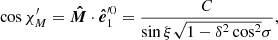 $$ \cos {\chi ^{\prime }_{{M}}}= \boldsymbol{\hat{M}} \cdot \boldsymbol{\hat{e}}_{1}^{{\prime }0} = \frac{C}{\sin \xi \sqrt{1-\delta ^{2}\cos ^{2}}\sigma }, $$