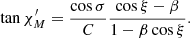 $$ \begin{aligned} \tan {\chi ^{\prime }_{{M}}} = \frac{\cos \sigma }{C} \frac{\cos \xi - \beta }{1 - \beta \cos \xi } . \end{aligned} $$