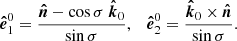 $$ \begin{aligned} \boldsymbol{\hat{e}}_1^{0} = \frac{\boldsymbol{\hat{n}}-\cos {\sigma }\ \boldsymbol{\hat{k}}_0}{\sin {\sigma }},\quad \boldsymbol{\hat{e}}_2^{0} = \frac{\boldsymbol{\hat{k}}_0 \times \boldsymbol{\hat{n}}}{\sin {\sigma }} . \end{aligned} $$