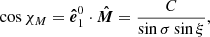 $$ \cos {\chi _{{M}}} = \boldsymbol{\hat{e}}_1^{0} \cdot \boldsymbol{\hat{M}} = \frac{C}{\sin \sigma \sin \xi } , $$