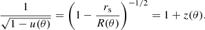 $$ \begin{aligned} \frac{1}{\sqrt{1-u(\theta )}}= \left(1-\frac{r_{\rm s}}{R(\theta )} \right)^{-1/2}= 1+z(\theta ). \end{aligned} $$