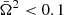$ \bar\Omega^2 < 0.1 $
