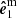 $ \boldsymbol{\hat{e}}_1^{\mathrm{m}} $